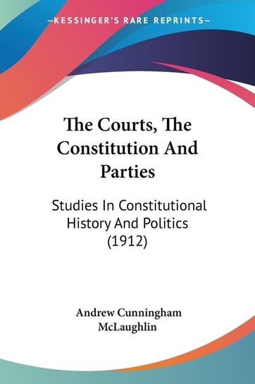 The Courts, The Constitution And Parties Andrew Cunningham McLaughlin