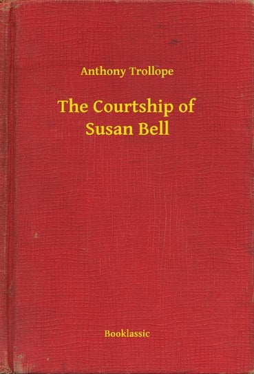 The Courtship of Susan Bell Trollope Anthony