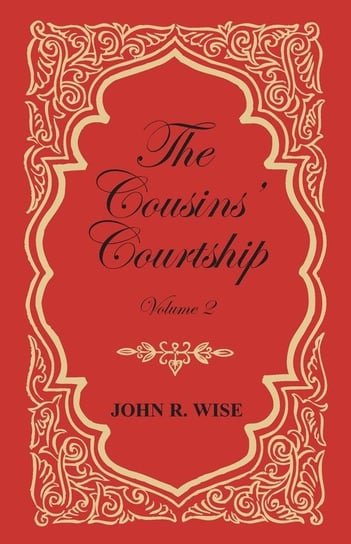 The Cousins' Courtship - Volume II Wise John R.