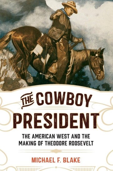 The Cowboy President Blake Michael F.