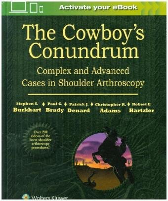 The Cowboy's Conundrum: Complex and Advanced Cases in Shoulder Arthroscopy Burkhart Stephen S., Brady Paul C., Denard Patrick J., Adams Christopher R., Hartzler Robert U.