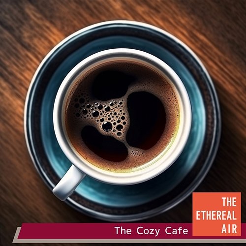 The Cozy Cafe The Ethereal Air