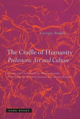 The Cradle of Humanity: Prehistoric Art and Culture Bataille Georges
