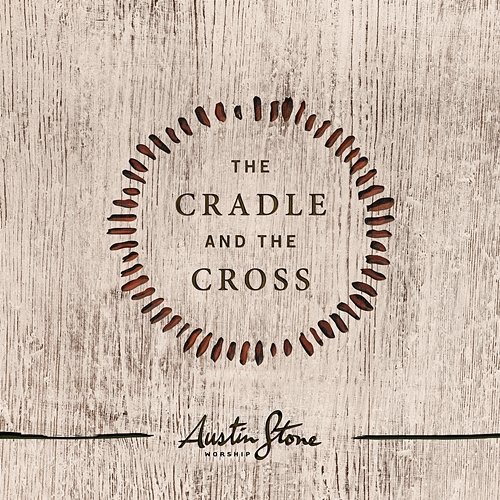 The Cradle & The Cross Austin Stone Worship feat. Aaron Ivey