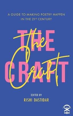 The Craft - A Guide to Making Poetry Happen in the 21st Century. Nine Arches Press