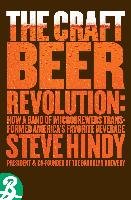 The Craft Beer Revolution: How a Band of Microbrewers Is Transforming the World's Favorite Drink Hindy Steve