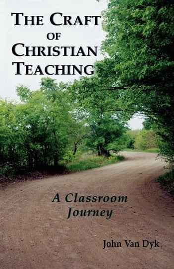 The Craft of Christian Teaching Van Dyk John