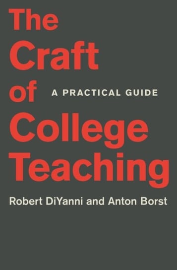 The Craft of College Teaching: A Practical Guide DiYanni Robert, Anton Borst