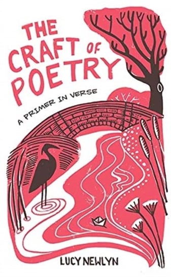 The Craft of Poetry: A Primer in Verse Lucy Newlyn