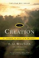 The Creation: An Appeal to Save Life on Earth Wilson Edward O.
