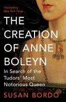 The Creation of Anne Boleyn Bordo Susan