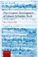 The Creative Development of Johann Sebastian Bach, Volume I: 1695-1717 Jones Richard D. P.
