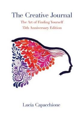 The Creative Journal: The Art of Finding Yourself: 35th Anniversary Edition Capacchione Lucia