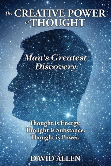 The Creative Power of Thought, Man's Greatest Discovery Allen David