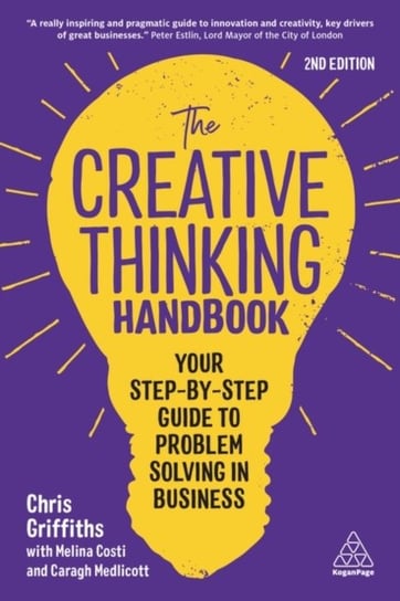The Creative Thinking Handbook: Your Step-by-Step Guide to Problem Solving in Business Griffiths Chris