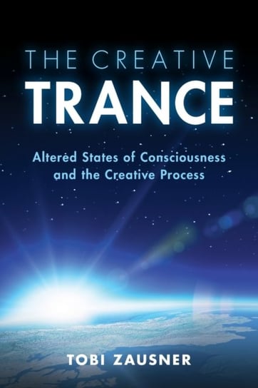 The Creative Trance: Altered States of Consciousness and the Creative Process Tobi Zausner