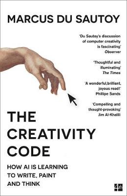 The Creativity Code. How Ai is Learning to Write, Paint and Think Du Sautoy Marcus