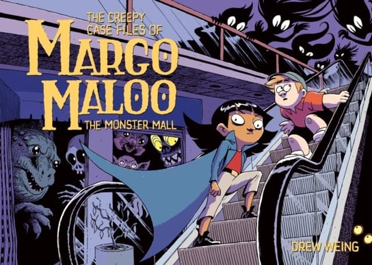 The Creepy Case Files of Margo Maloo: The Monster Mall Drew Weing