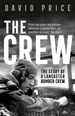 The Crew: The Story of a Lancaster Bomber Crew Price David