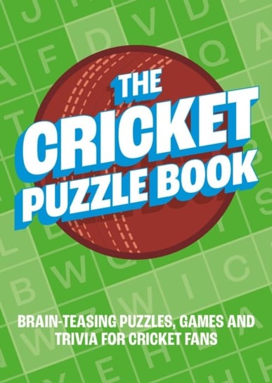 The Cricket Puzzle Book: Brain-Teasing Puzzles, Games and Trivia for Cricket Fans Opracowanie zbiorowe