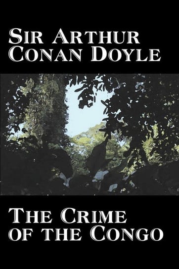 The Crime of the Congo by Arthur Conan Doyle, History, Africa Doyle Arthur Conan