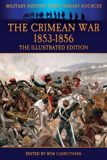 The Crimean War 1853-1856 - The Illustrated Edition Edward Hamley