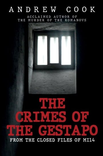 The Crimes of the Gestapo: From the Closed Files of MI14 Cook Andrew