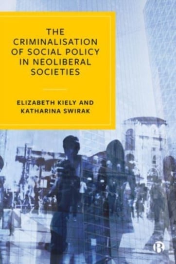 The Criminalisation of Social Policy in Neoliberal Societies Opracowanie zbiorowe