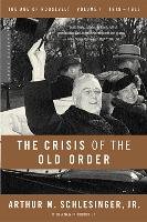 The Crisis of the Old Order, 1919-1933 Arthur Schlesinger M., Schlesinger Arthur Meier