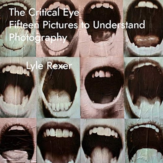 The Critical Eye. Fifteen Pictures to Understand Photography - Rexer ...