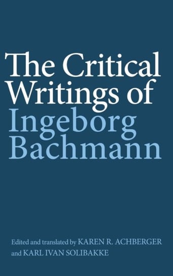 The Critical Writings of Ingeborg Bachmann Bachmann Ingeborg
