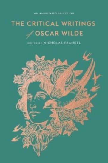 The Critical Writings of Oscar Wilde: An Annotated Selection Oscar Wilde