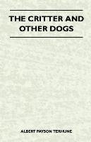 The Critter and Other Dogs Terhune Albert Payson