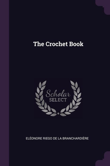 The Crochet Book Eleonore Riego de La Branchardiere