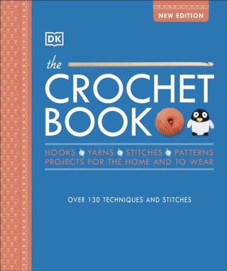 The Crochet Book: Over 130 techniques and stitches Opracowanie zbiorowe