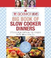 The Crock-Pot Ladies Big Book of Slow Cooker Dinners: More Than 300 Fabulous and Fuss-Free Recipes for Families on the Go Kennedy Heidi, Handing Katie, Ince Sarah
