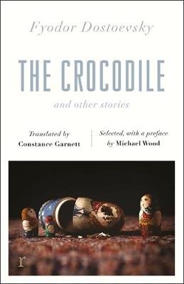 The Crocodile and Other Stories (riverrun Editions): Dostoevsky's finest short stories in the timeless translations of Constance Garnett Dostojewski Fiodor