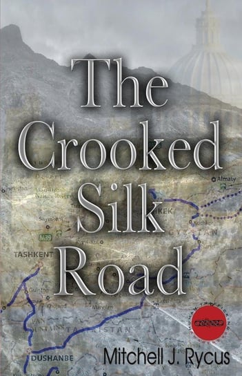 The Crooked Silk Road Rycus Mitchell J.