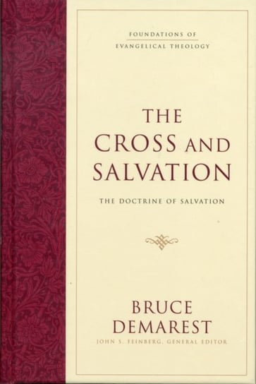 The Cross and Salvation: The Doctrine of Salvation Bruce A. Demarest