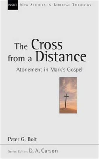 The Cross from a Distance: Atonement In MarkS Gospel Peter Bolt