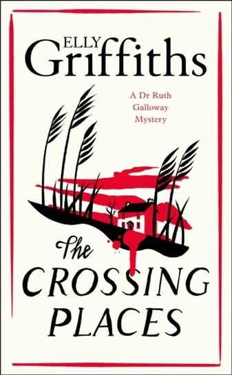The Crossing Places: The Dr Ruth Galloway Mysteries 1 Griffiths Elly