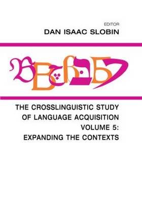 The Crosslinguistic Study of Language Acquisition: Volume 5: Expanding the Contexts Taylor & Francis Inc