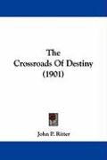 The Crossroads of Destiny (1901) Ritter John P.