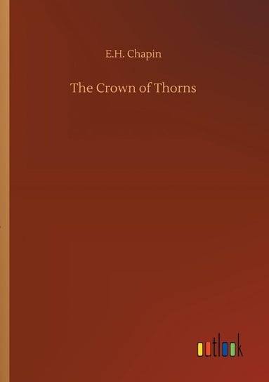 The Crown of Thorns Chapin E.H.