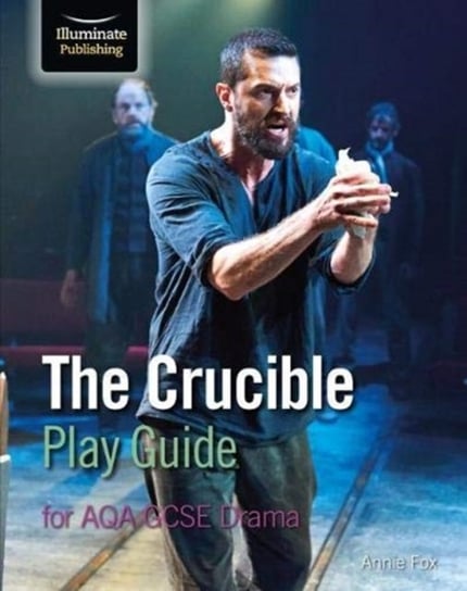 The Crucible Play Guide for AQA GCSE Drama Annie Fox