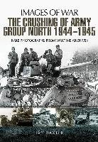 The Crushing of Army Group North 1944 - 1945 Baxter Ian