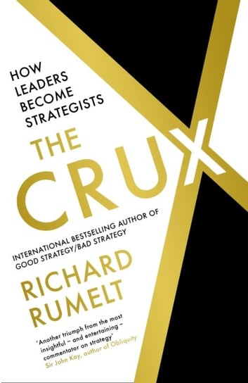 The Crux: How Leaders Become Strategists Rumelt Richard P.