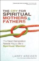 The Cry for Spiritual Mothers and Fathers Kreider Larry