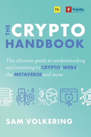 The Crypto Handbook: The Ultimate Guide to Understanding and Investing in Digital Assets, Web3, the Metaverse and More Sam Volkering