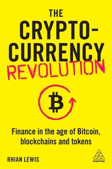 The Cryptocurrency Revolution: Finance in the Age of Bitcoin, Blockchains and Tokens Rhian Lewis